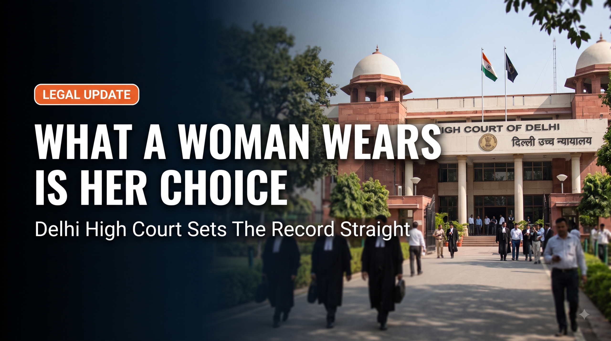 What A Woman Wears Is Her Choice - Delhi High Court Sets The Record Straight